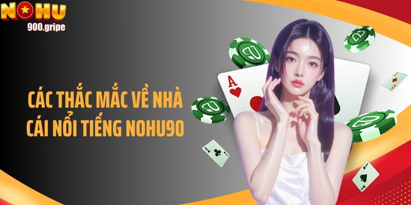 Các thắc mắc về nhà cái nổi tiếng NOHU90