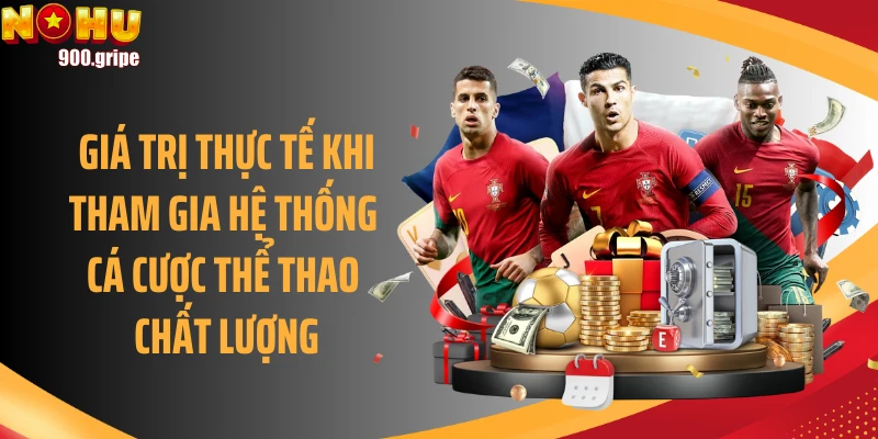 Giá trị thực tế khi tham gia hệ thống cá cược thể thao chất lượng
