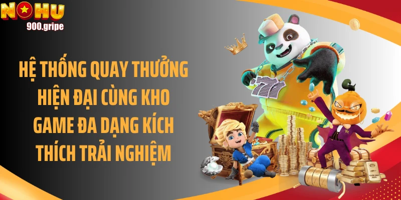 Hệ thống quay thưởng hiện đại cùng kho game đa dạng kích thích trải nghiệm