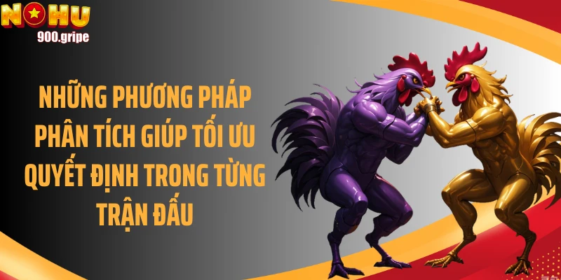 Những phương pháp phân tích giúp tối ưu quyết định trong từng trận đấu