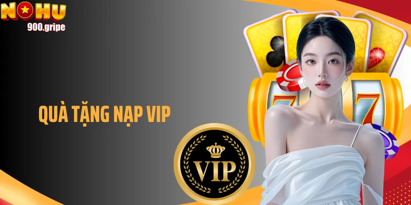 Trọn Bộ Quyền Lợi Quà Tặng Nạp VIP Cho Thành Viên Nohu90